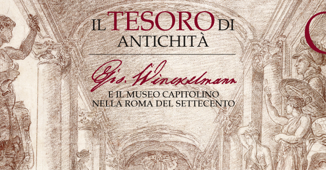 Il Tesoro di Antichità. Winckelmann e il Museo Capitolino nella Roma del Settecento