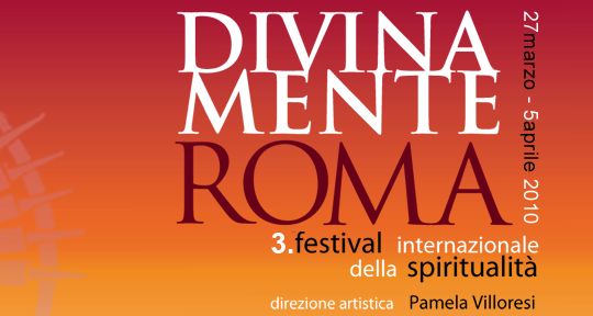 Divinamente Roma 2010. Festival Internazionale della Spiritualità Divinamente Roma 2010. Festival Internazionale della Spiritualità